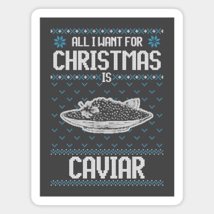 All I Want For Christmas Is Caviar - Ugly Xmas Sweater For Caviar Lover Magnet